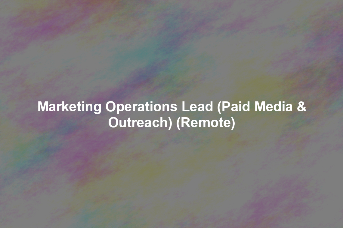 Marketing Operations Lead (Paid Media & Outreach) (Remote)