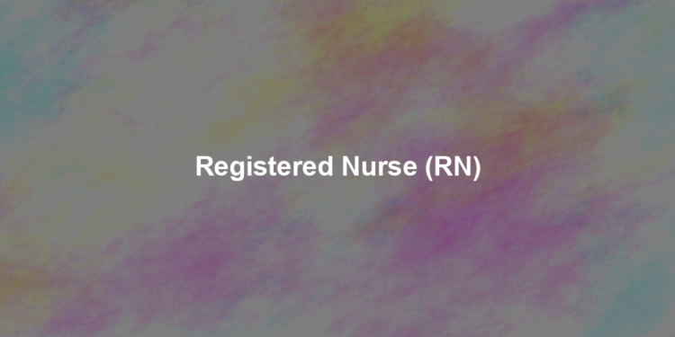 Registered Nurse (RN)